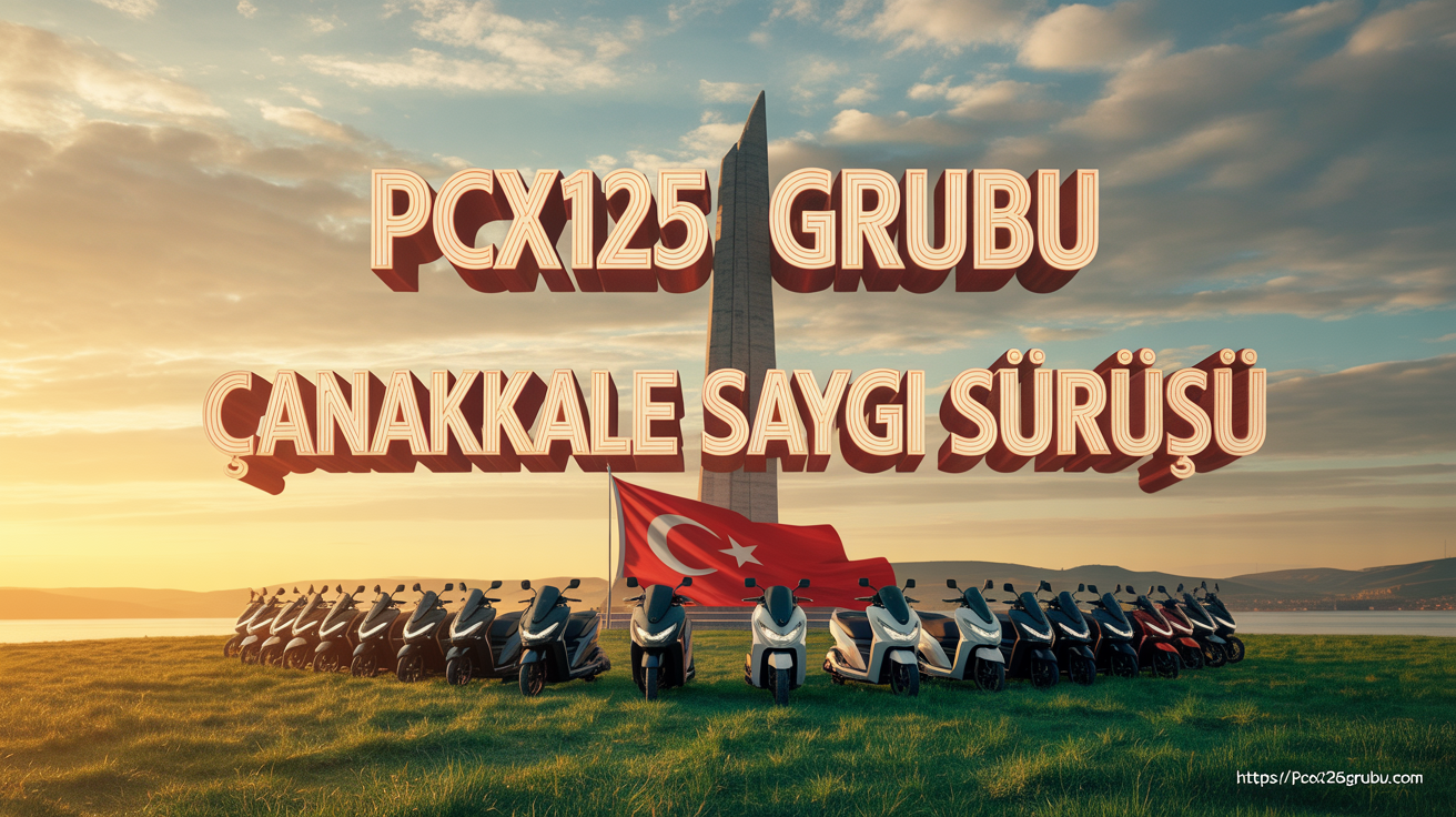 PCX125 Grubu Çanakkale Saygı Sürüşü ve Gelibolu Turu